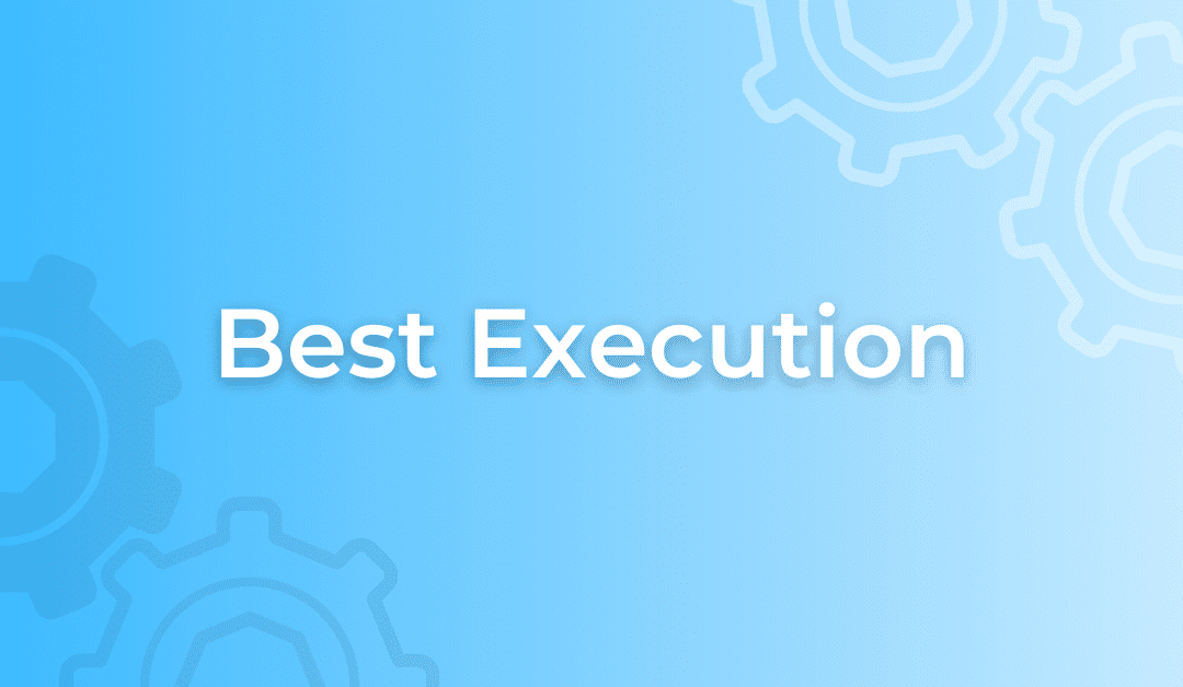 Best Execution Tightens: Why Data is the New Standard for Investor Protection